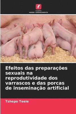 bokomslag Efeitos das preparações sexuais na reprodutividade dos varrascos e das porcas de inseminação artificial