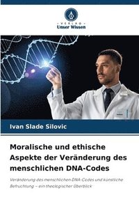 bokomslag Moralische und ethische Aspekte der Veränderung des menschlichen DNA-Codes