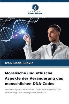 bokomslag Moralische und ethische Aspekte der Vernderung des menschlichen DNA-Codes