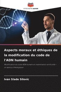 bokomslag Aspects moraux et thiques de la modification du code de l'ADN humain