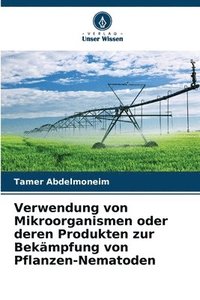 bokomslag Verwendung von Mikroorganismen oder deren Produkten zur Bekmpfung von Pflanzen-Nematoden