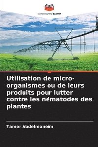 bokomslag Utilisation de micro-organismes ou de leurs produits pour lutter contre les nmatodes des plantes