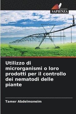 bokomslag Utilizzo di microrganismi o loro prodotti per il controllo dei nematodi delle piante