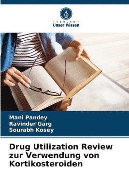 Mani Pandey, Ravinder Garg, Sourabh Kosey - Drug Utilization Review zur Verwendung von Kortikosteroiden, Häftad