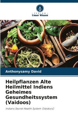 bokomslag Heilpflanzen Alte Heilmittel Indiens Geheimes Gesundheitssystem (Vaidoos)