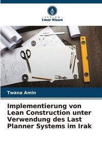 bokomslag Implementierung von Lean Construction unter Verwendung des Last Planner Systems im Irak