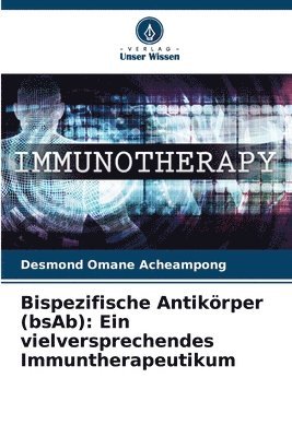 Bispezifische Antikörper (bsAb): Ein vielversprechendes Immuntherapeutikum 1