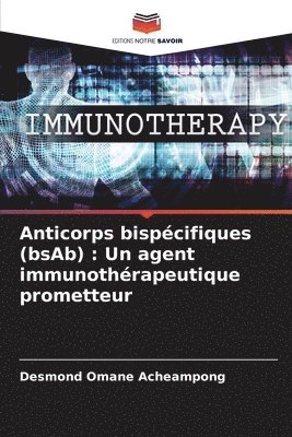 bokomslag Anticorps bispécifiques (bsAb): Un agent immunothérapeutique prometteur