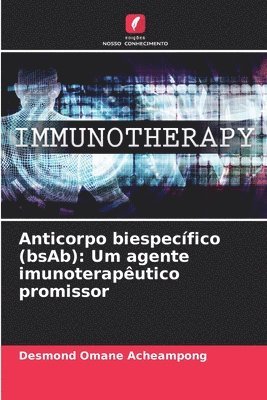 Anticorpo biespecífico (bsAb): Um agente imunoterapêutico promissor 1