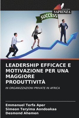 Emmanuel Terfa Aper, Simeon Teryima Aondoakaa, Desmond Ahemen - Leadership Efficace E Motivazione Per Una Maggiore Produttività, Häftad