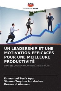 bokomslag Un Leadership Et Une Motivation Efficaces Pour Une Meilleure Productivit