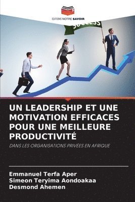 Emmanuel Terfa Aper, Simeon Teryima Aondoakaa, Desmond Ahemen - Leadership Et Une Motivation Efficaces Pour Une Meilleure Productivité, Häftad