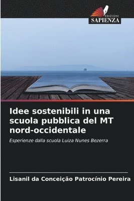 Lisanil Da Conceiç Patrocínio Pereira, Lisanil da Conceiç, Patrocínio Pereira - Idee sostenibili in una scuola pubblica del MT nord-occidentale, Häftad