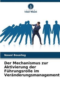 bokomslag Der Mechanismus zur Aktivierung der Fhrungsrolle im Vernderungsmanagement