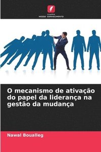 bokomslag O mecanismo de ativação do papel da liderança na gestão da mudança