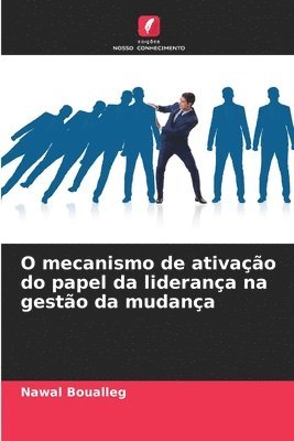 bokomslag O mecanismo de ativação do papel da liderança na gestão da mudança