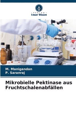 M Manigandan, P Saranraj - Mikrobielle Pektinase aus Fruchtschalenabfällen, Häftad