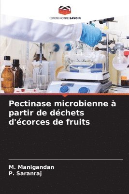 M Manigandan, P Saranraj - Pectinase microbienne à partir de déchets d'écorces de fruits, Häftad