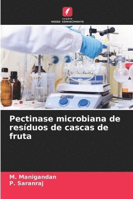 M Manigandan, P Saranraj - Pectinase microbiana de resíduos de cascas de fruta, Häftad