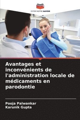 Pooja Palwankar, Karunik Gupta - Avantages et inconvénients de l'administration locale de médicaments en parodontie, Häftad