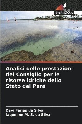 Davi Farias Da Silva, Jaqueline M S Da Silva, Jaqueline M. S. Da Silva, Davi Farias da Silva, Jaqueline M. S. da Silva - Analisi delle prestazioni del Consiglio per le risorse idriche dello Stato del Pará, Häftad