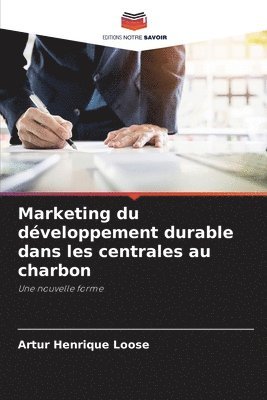 Artur Henrique Loose - Marketing du développement durable dans les centrales au charbon, Häftad
