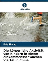 bokomslag Die krperliche Aktivitt von Kindern in einem einkommensschwachen Viertel in China