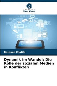 bokomslag Dynamik im Wandel: Die Rolle der sozialen Medien in Konflikten