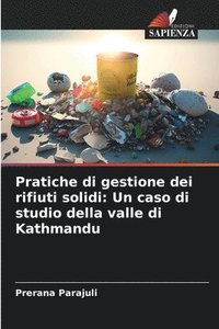 bokomslag Pratiche di gestione dei rifiuti solidi: Un caso di studio della valle di Kathmandu