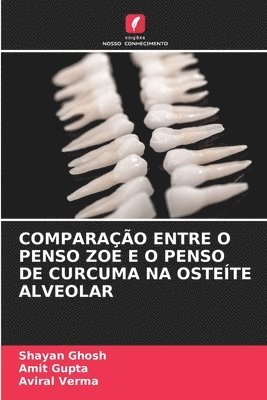Shayan Ghosh, Amit Gupta, Aviral Verma - Comparação Entre O Penso Zoe E O Penso de Curcuma Na Osteíte Alveolar, Häftad