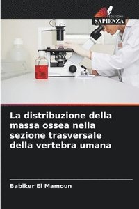 bokomslag La distribuzione della massa ossea nella sezione trasversale della vertebra umana