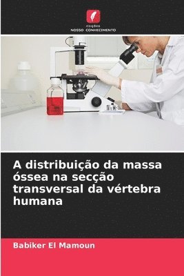 bokomslag A distribuio da massa ssea na seco transversal da vrtebra humana