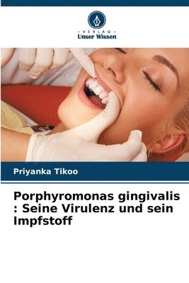 bokomslag Porphyromonas gingivalis: Seine Virulenz und sein Impfstoff