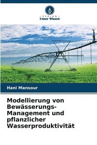 bokomslag Modellierung von Bewässerungs-Management und pflanzlicher Wasserproduktivität