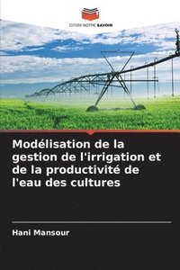 bokomslag Modlisation de la gestion de l'irrigation et de la productivit de l'eau des cultures