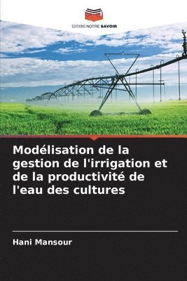 bokomslag Modélisation de la gestion de l'irrigation et de la productivité de l'eau des cultures