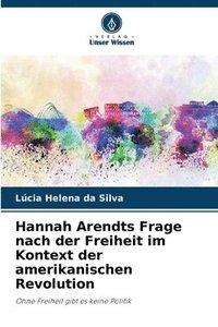 bokomslag Hannah Arendts Frage nach der Freiheit im Kontext der amerikanischen Revolution