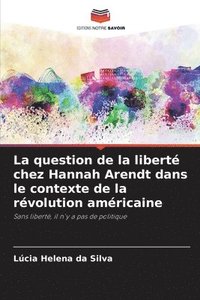 bokomslag La question de la libert chez Hannah Arendt dans le contexte de la rvolution amricaine