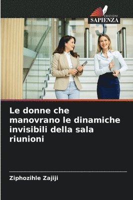 bokomslag Le donne che manovrano le dinamiche invisibili della sala riunioni