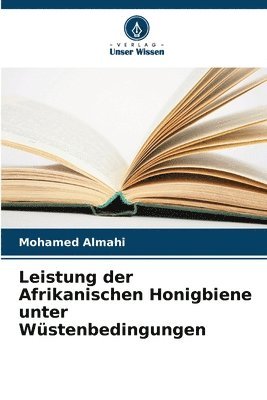 bokomslag Leistung der Afrikanischen Honigbiene unter Wüstenbedingungen