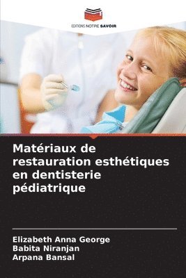 Elizabeth Anna George, Babita Niranjan, Arpana Bansal - Matériaux de restauration esthétiques en dentisterie pédiatrique, Häftad