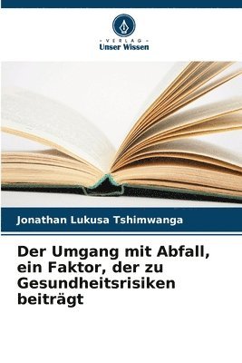 Umgang mit Abfall, ein Faktor, der zu Gesundheitsrisiken beiträgt