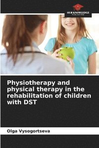 bokomslag Physiotherapy and physical therapy in the rehabilitation of children with DST