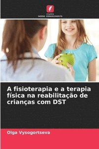 bokomslag A fisioterapia e a terapia fsica na reabilitao de crianas com DST