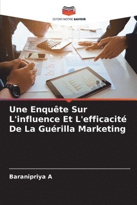 bokomslag Une Enqute Sur L'influence Et L'efficacit De La Gurilla Marketing