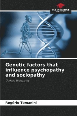 bokomslag Genetic factors that influence psychopathy and sociopathy