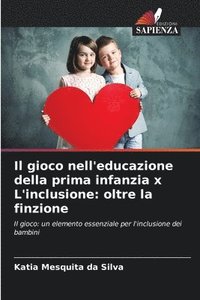 bokomslag Il gioco nell'educazione della prima infanzia x L'inclusione: oltre la finzione