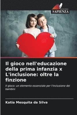 bokomslag Il gioco nell'educazione della prima infanzia x L'inclusione: oltre la finzione