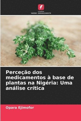 Perceção dos medicamentos à base de plantas na Nigéria: Uma análise crítica 1