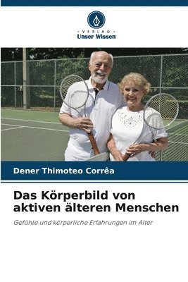 Dener Thimoteo Corrêa - Körperbild von aktiven älteren Menschen, Häftad